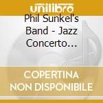 Phil Sunkel's Band - Jazz Concerto Grosso cd