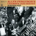 Allyn Ferguson's Chamber Jazz Sextet - Borderland cd