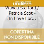 Wanda Stafford / Patricia Scot - In Love For The Very First Time / Once Around The Clock cd musicale di Stafford, Wanda / Scot, Patric