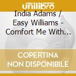 India Adams / Easy Williams - Comfort Me With Apples/Easy Does It