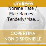 Norene Tate / Mae Barnes - Tenderly/Mae Barnes cd musicale di Tate, Norene / Barnes, Mae