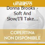 Donna Brooks - Soft And Slow/I'll Take Romance cd
