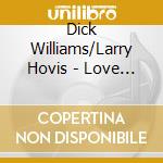 Dick Williams/Larry Hovis - Love Is Nothin' But Blues/My Heart Belongs To Only You cd