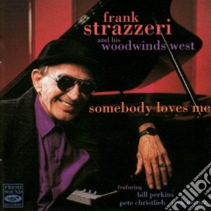 Frank Strazzeri & His Woodwinds West - Somebody Loves Me cd musicale di FRANK STRAZZERI & HI