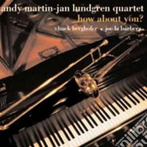 Andy Martin / Jan Lundgren Quartet - How About You cd musicale di LUNDGREN ANDY MARTIN