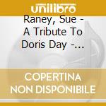 Raney, Sue - A Tribute To Doris Day - Heart's De cd