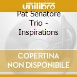 Pat Senatore Trio - Inspirations cd musicale di Pat Senatore Trio