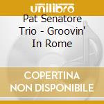 Pat Senatore Trio - Groovin' In Rome cd