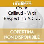 Cedric Caillaud - With Respect To A.C. Jobim cd