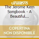 The Jerome Kern Songbook - A Beautiful Selection Of Songs From cd musicale