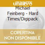 Michael Feinberg - Hard Times/Digipack cd musicale