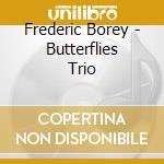 Frederic Borey - Butterflies Trio cd musicale