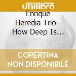 Enrique Heredia Trio - How Deep Is The Ocean cd