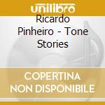 Ricardo Pinheiro - Tone Stories cd musicale