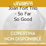Joan Fort Trio - So Far So Good cd