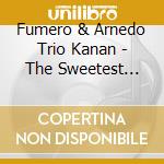 Fumero & Arnedo Trio Kanan - The Sweetest Sounds cd