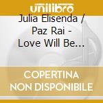 Julia Elisenda / Paz Rai - Love Will Be The Theme Song cd musicale