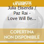 Julia Elisenda / Paz Rai - Love Will Be The Theme Song cd