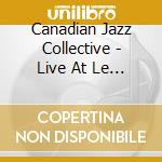 Canadian Jazz Collective - Live At Le Vauban cd