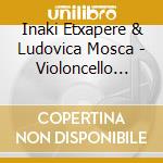 Inaki Etxapere & Ludovica Mosca - Violoncello Castanolero cd