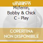 Mcferrin, Bobby & Chick C - Play cd