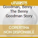 Goodman, Benny - The Benny Goodman Story cd musicale di Goodman, Benny