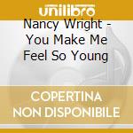 Nancy Wright - You Make Me Feel So Young cd musicale di Nancy Wright