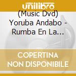 (Music Dvd) Yoruba Andabo - Rumba En La Habana cd musicale di Ayva Music