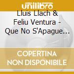 Lluis Llach & Feliu Ventura - Que No S'Apague La Llum (2 Cd) cd musicale di Lluis Llach & Feliu Ventura