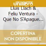 Lluis Llach & Feliu Ventura - Que No S'Apague La Llum (2 Cd) cd