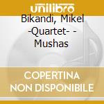 Bikandi, Mikel -Quartet- - Mushas cd