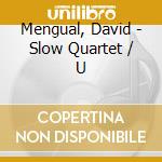 Mengual, David - Slow Quartet / U cd musicale di Mengual, David