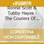 Ronnie Scott & Tubby Hayes - The Couriers Of Jazz I (Lp) cd musicale di Ronnie Scott & Tubby Hayes