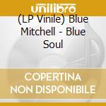 (LP Vinile) Blue Mitchell - Blue Soul vinile