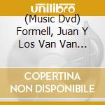 (Music Dvd) Formell, Juan Y Los Van Van - Live In Europe cd musicale