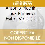 Antonio Machin - Sus Primeros Exitos Vol.1 (3 Cd) cd musicale di Machin, Antonio