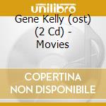 Gene Kelly (ost) (2 Cd) - Movies cd musicale di KELLY GENE