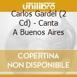 Carlos Gardel (2 Cd) - Canta A Buenos Aires cd