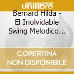 Bernard Hilda - El Inolvidable Swing Melodico (3 Cd) cd musicale di Bernard Hilda