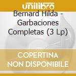 Bernard Hilda - Garbaciones Completas (3 Lp) cd musicale di Bernard Hilda