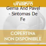 Gema And Pavel - Sintomas De Fe cd musicale di Gema And Pavel
