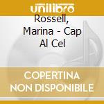 Rossell, Marina - Cap Al Cel cd musicale di Rossell, Marina