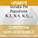 Sonata Per Pianoforte N.3, N.4, N.5; L'a cd