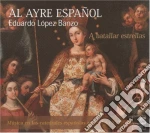 Eduardo Lopez Banzo - Al Ayre Espanol: A Batallar Estrellas cd
