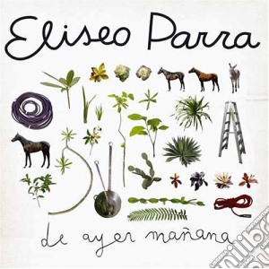 Parra Eliseo - De Ayer Manana cd musicale di Eliseo Parra