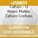 Cafuzo - O Negro Mulato Cafuzo Confuso cd