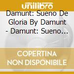 Damunt: Sueno De Gloria By Damunt - Damunt: Sueno De Gloria By Damunt: Sueno De Gloria By Damunt cd