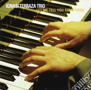 Ignasi Terraza Trio - Let Me Tell You Something Cd cd musicale di Ignasi Terraza Trio