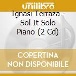 Ignasi Terraza - Sol It Solo Piano (2 Cd) cd