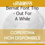 Bernat Font Trio - Out For A While